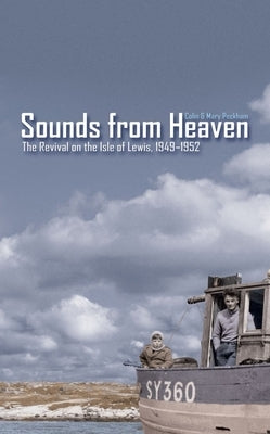 Sounds from Heaven: The Revival on the Isle of Lewis, 1949-1952 by Peckham, Colin