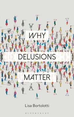 Why Delusions Matter by Bortolotti, Lisa