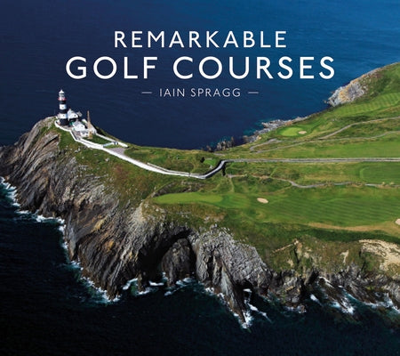 Remarkable Golf Courses by Spragg, Iain