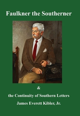 Faulkner the Southerner and the Continuity of Southern Letters by Kibler, James Everett