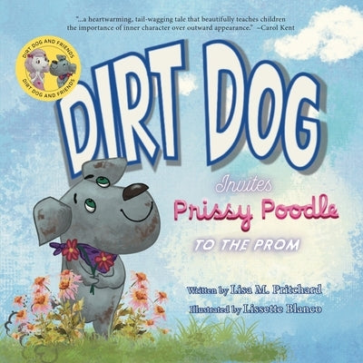 Dirt Dog Invites Prissy Poodle to the Prom by Pritchard, Lisa M.
