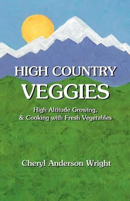 High Country Veggies by Wright, Cheryl Anderson