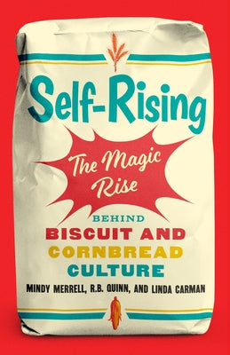 Self-Rising: The Magic Rise Behind Biscuit and Cornbread Culture by Merrell, Mindy