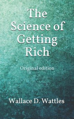 The Science of Getting Rich: Original edition by Wattles, Wallace D.