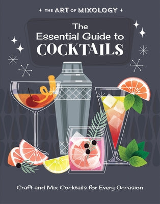 The Art of Mixology: The Essential Guide to Cocktails by Parragon Books