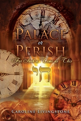 Palace or Perish: For Such a Time as This by Livingstone, Caroline