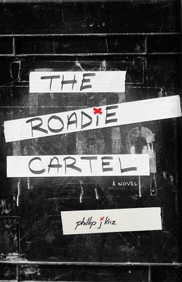 The Roadie Cartel by Kriz, Phillip J.