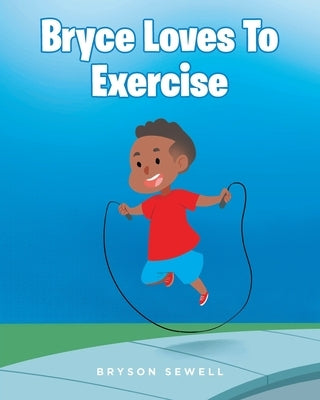 Bryce Loves to Exercise by Sewell, Bryson