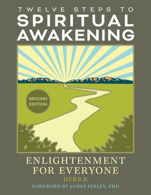 Twelve Steps to Spiritual Awakening: Enlightenment for Everyone by K, Herb