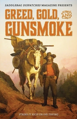 Greed, Gold, and Gunsmoke: Strike it Rich or Die Trying by Wood, Anthony