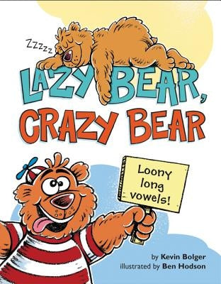 Lazy Bear, Crazy Bear: Loony Long Vowels by Bolger, Kevin