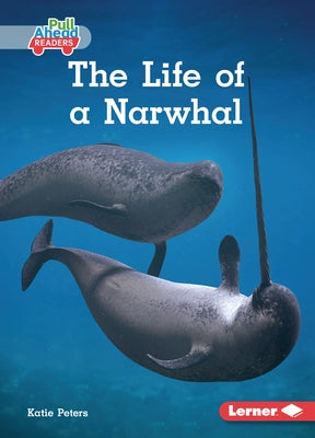 The Life of a Narwhal by Peters, Katie