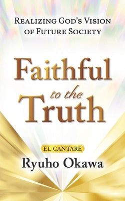 Faithful to the Truth by Okawa, Ryuho