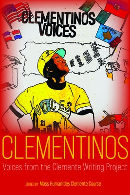 Clementinos: Voices from the Clemente Writing Project by Mass Humanities Clemente Course