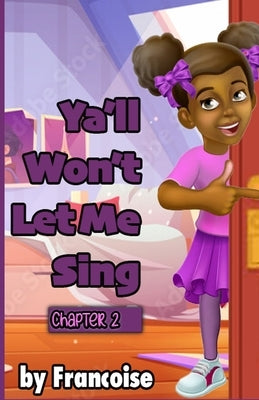 Ya'll Won't Let Me Sing: Chapter Two by Slaughter, Francoise