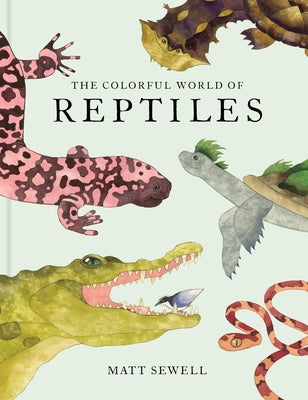 The Colorful World of Reptiles by Sewell, Matt