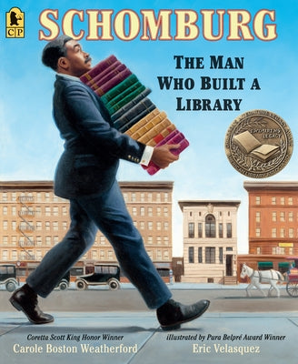 Schomburg: The Man Who Built a Library by Weatherford, Carole Boston