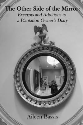 The Other Side of the Mirror: Excerpts and Additions to a Plantation Owner's Diary by Bassis, Aileen