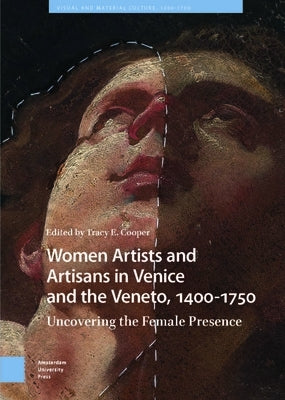 Women Artists and Artisans in Venice and the Veneto, 1400-1750: Uncovering the Female Presence by Cooper, Tracy