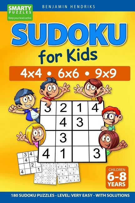 Sudoku for Kids 4x4 - 6x6 - 9x9 180 Sudoku Puzzles - Level: very easy - with solutions by Hendriks, Benjamin