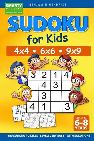 Sudoku for Kids 4x4 - 6x6 - 9x9 180 Sudoku Puzzles - Level: very easy - with solutions by Hendriks, Benjamin