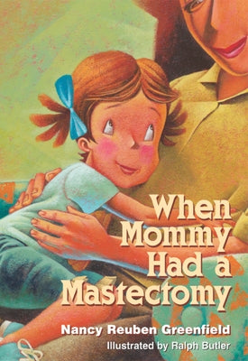 When Mommy Had a Mastectomy by Greenfield, Nancy Reuben