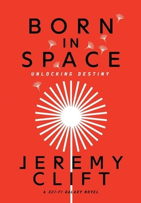 Born In Space: Unlocking Destiny by Clift, Jeremy