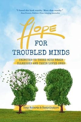 Hope for Troubled Minds: Tributes to Those with Brain Illnesses and Their Loved Ones by Roberts, Tony
