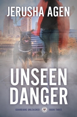 Unseen Danger: A Christian K-9 Suspense by Agen, Jerusha