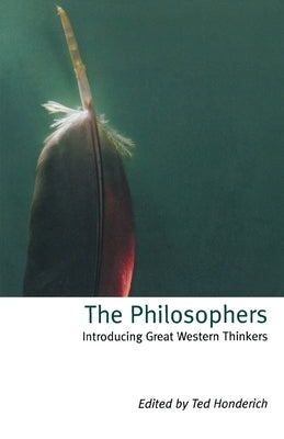 The Philosophers: Introducing Great Western Thinkers by Honderich, Ted