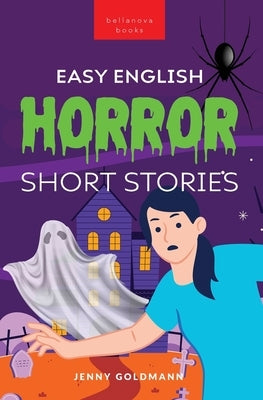 Easy English Horror Short Stories: 9 Spooky Tales for Adventurous English Learners by Goldmann, Jenny