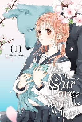 With You, Our Love Will Make It Through, Vol. 1 by Yuzuki, Chihiro