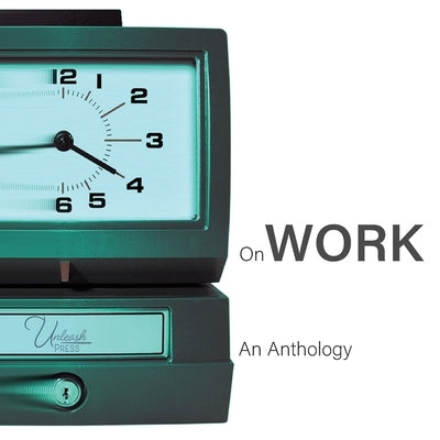 On Work: an anthology by Press, Unleash