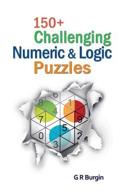 150+ Challenging Numeric & Logic Puzzles by Burgin, Gordon R.