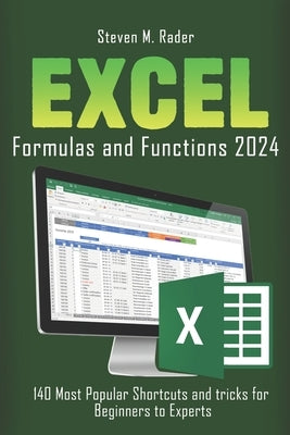 EXCEL Formulas and Functions 2024: 140 Most Popular Shortcuts and Tricks For Beginners to Experts by Rader, Steven M.