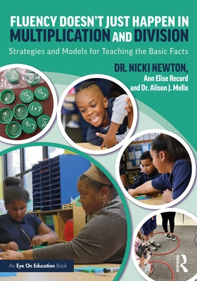 Fluency Doesn't Just Happen in Multiplication and Division: Strategies and Models for Teaching the Basic Facts by Newton, Nicki