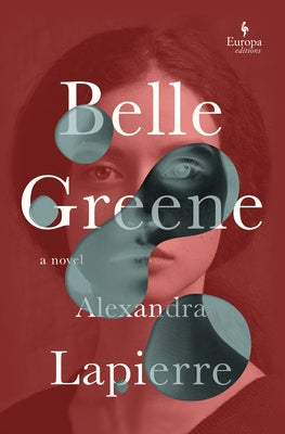 Belle Greene: A Novel of America's Most Famous Librarian by Lapierre, Alexandra