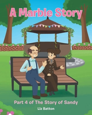 A Marble Story: Part 4 of The Story of Sandy by Batton, Liz