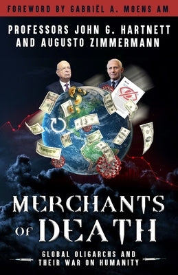 Merchants of Death: Global Oligarchs and Their War On Humanity by Zimmermann, Augusto