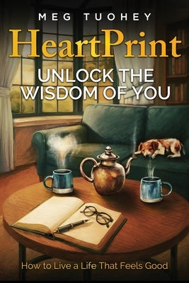 HeartPrint: Unlock the Wisdom of You by Tuohey, Meg
