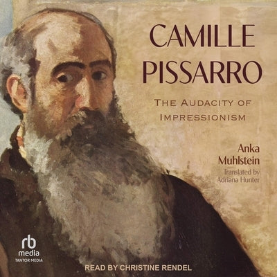 Camille Pissarro: The Audacity of Impressionism by Muhlstein, Anka