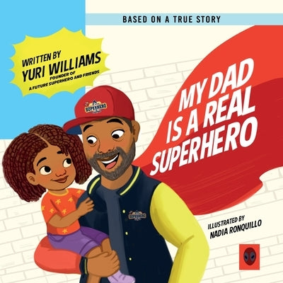 My Dad is a Real Superhero by Williams, Yuri