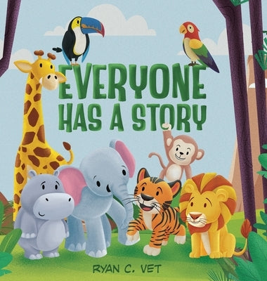 Everyone Has a Story: Teaching Kids the Hidden Power of Kindness and Caring for Others by Vet, Ryan C.