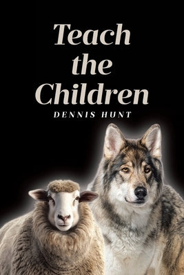 Teach the Children by Hunt, Dennis