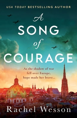 A Song of Courage: An utterly gripping WW2 historical novel based on a true story by Wesson, Rachel