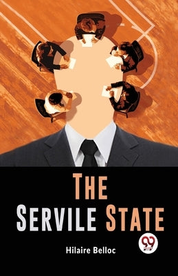 The Servile State by Belloc, Hilaire