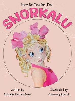 How do you do, I'm SNORKALU by Jehle, Charlene Fischer