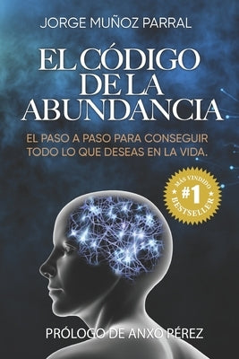 El Código de la Abundancia: (Aprende a Usar la LEY de ATRACCIÓN) by PÃ©rez, Anxo