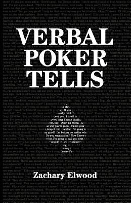 Verbal Poker Tells by Elwood, Zachary