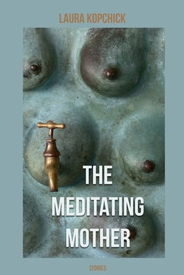 The Meditating Mother by Kopchick, Laura